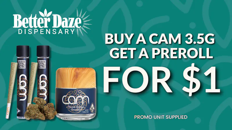 Better Daze Delivery - Covina CAM buy 3.5g get a $1 Preroll!