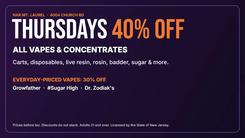 NAR Cannabis - Mount Laurel THURSDAYS: 40% OFF ALL VAPES & CONCENTRATES