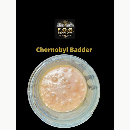 FOG Products - Chernobyl Badder - 1