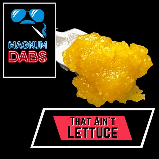 Magnum Weed - Magnum Dabs That Ain’t Lettuce - 1